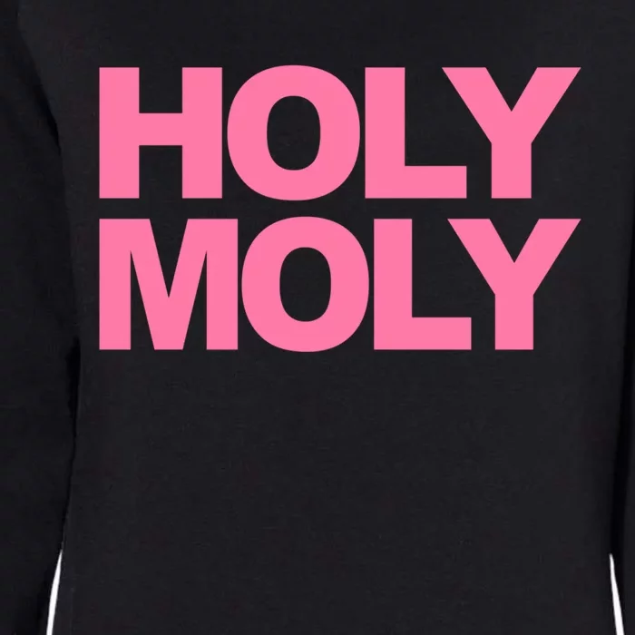 Funny Saying Gift Holy Moly And Great Gift Womens California Wash Sweatshirt