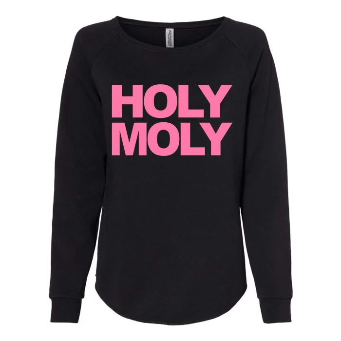 Funny Saying Gift Holy Moly And Great Gift Womens California Wash Sweatshirt