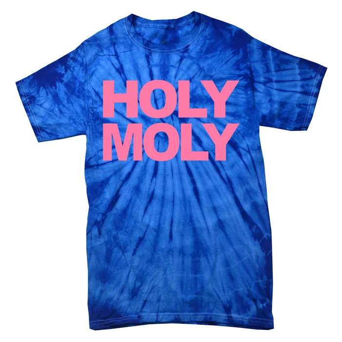 Funny Saying Gift Holy Moly And Great Gift Tie-Dye T-Shirt