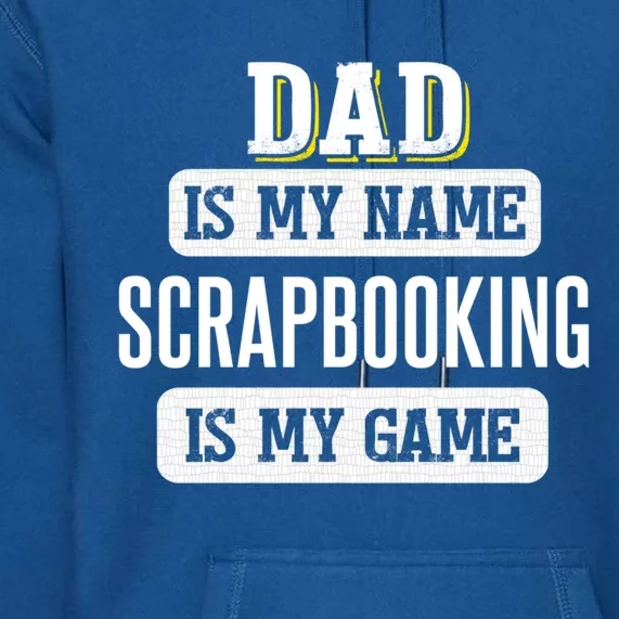 Funny Scrapbooking Gift For Dad Fathers Day Design Gift Premium Hoodie