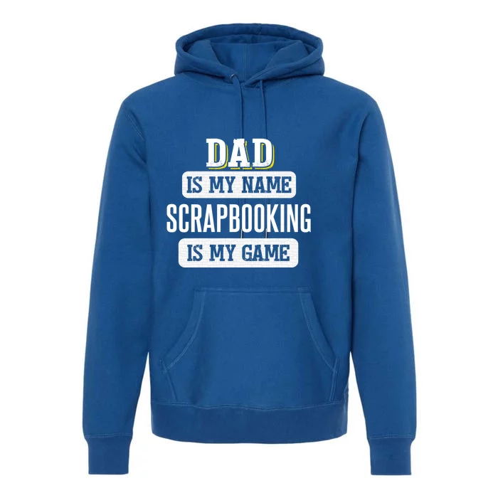 Funny Scrapbooking Gift For Dad Fathers Day Design Gift Premium Hoodie