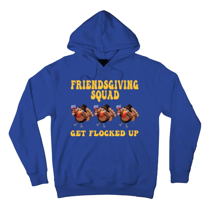 Friendsgiving Squad Get Flocked Up Funny Thanksgiving Hoodie