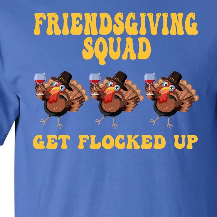 Friendsgiving Squad Get Flocked Up Funny Thanksgiving Tall T-Shirt