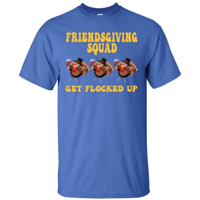 Friendsgiving Squad Get Flocked Up Funny Thanksgiving Tall T-Shirt