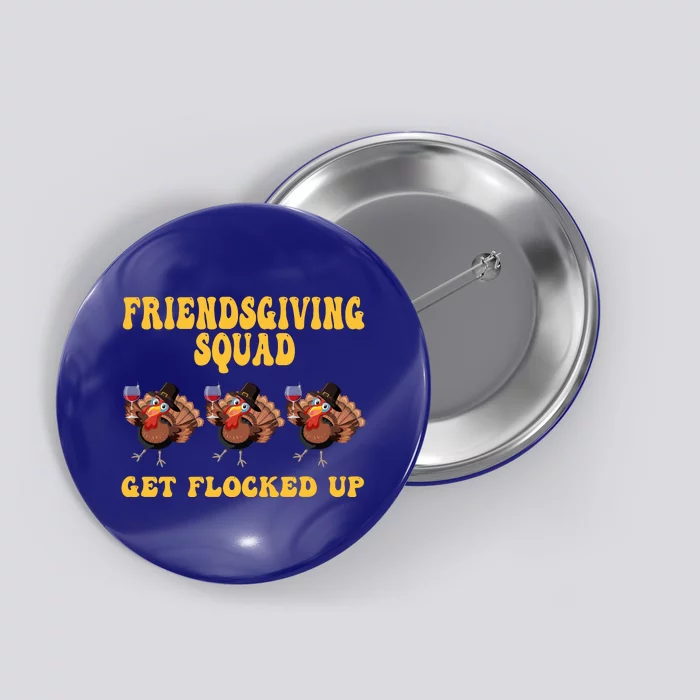 Friendsgiving Squad Get Flocked Up Funny Thanksgiving Button