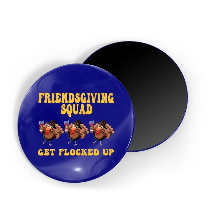 Friendsgiving Squad Get Flocked Up Funny Thanksgiving Magnet