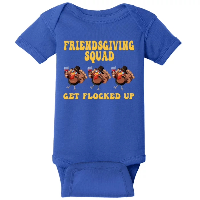 Friendsgiving Squad Get Flocked Up Funny Thanksgiving Baby Bodysuit