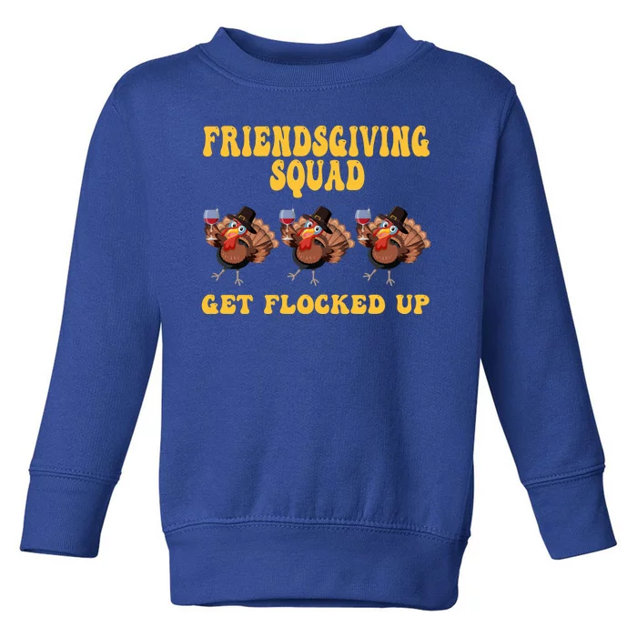 Friendsgiving Squad Get Flocked Up Funny Thanksgiving Toddler Sweatshirt