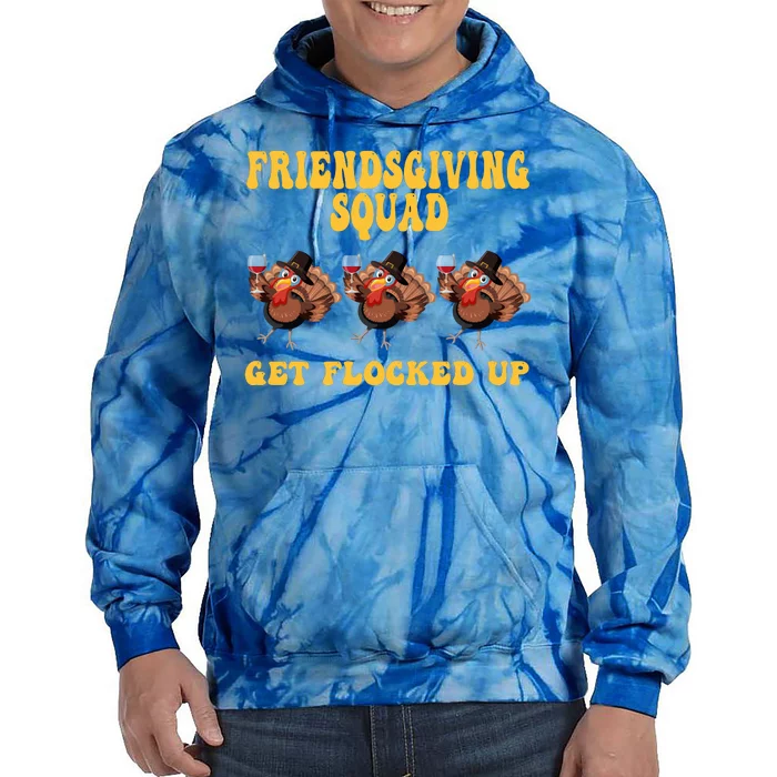 Friendsgiving Squad Get Flocked Up Funny Thanksgiving Tie Dye Hoodie