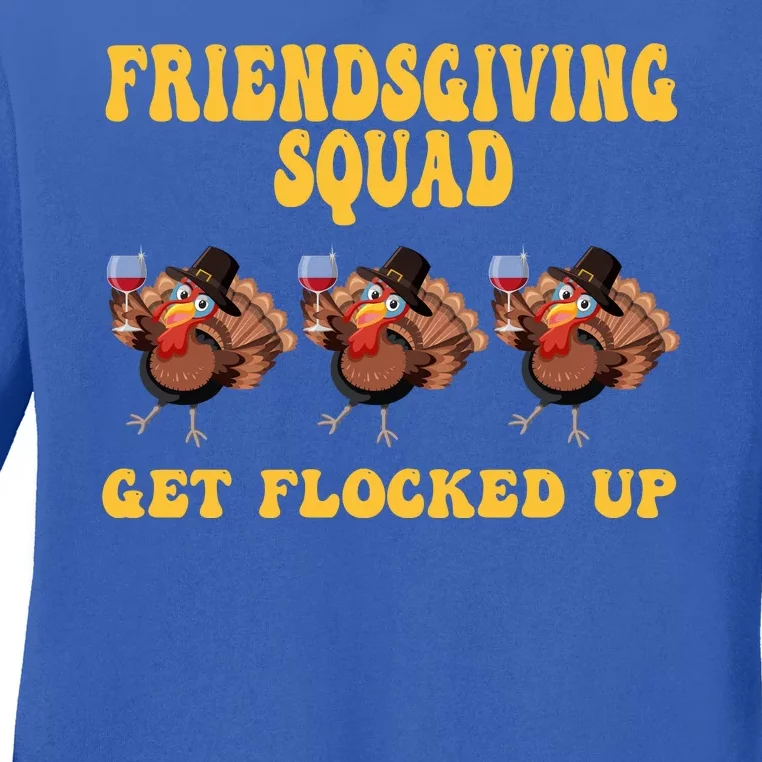 Friendsgiving Squad Get Flocked Up Funny Thanksgiving Ladies Long Sleeve Shirt