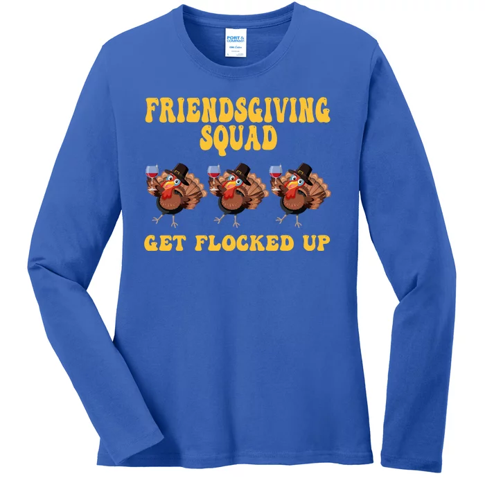 Friendsgiving Squad Get Flocked Up Funny Thanksgiving Ladies Long Sleeve Shirt