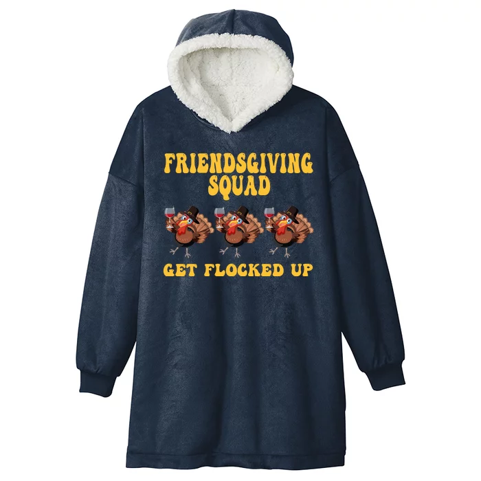 Friendsgiving Squad Get Flocked Up Funny Thanksgiving Hooded Wearable Blanket