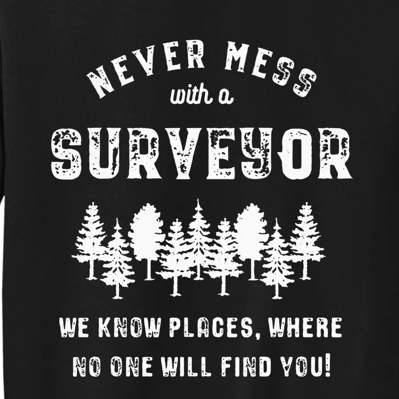 Funny Surveyor Gift Never mess with a Surveyor Sweatshirt