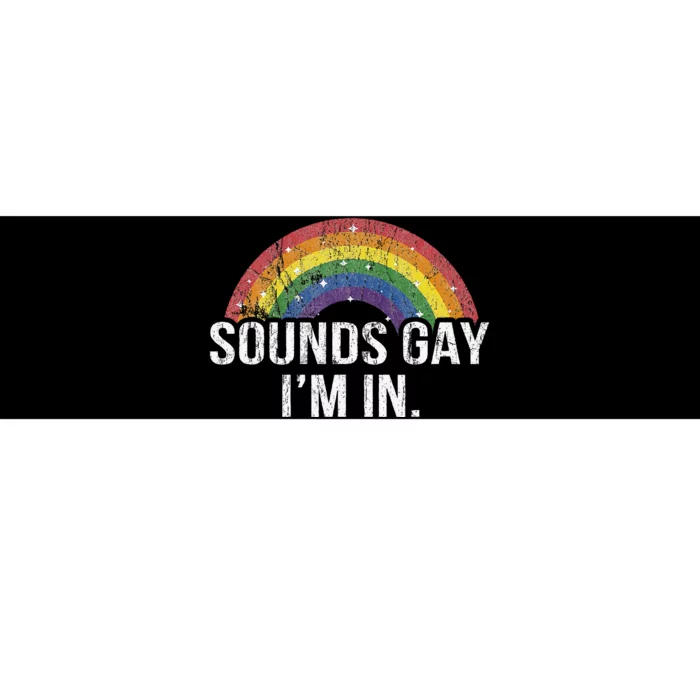 Funny Sounds Gay I'm In With Rainbow Flag For Pride Month Bumper Sticker