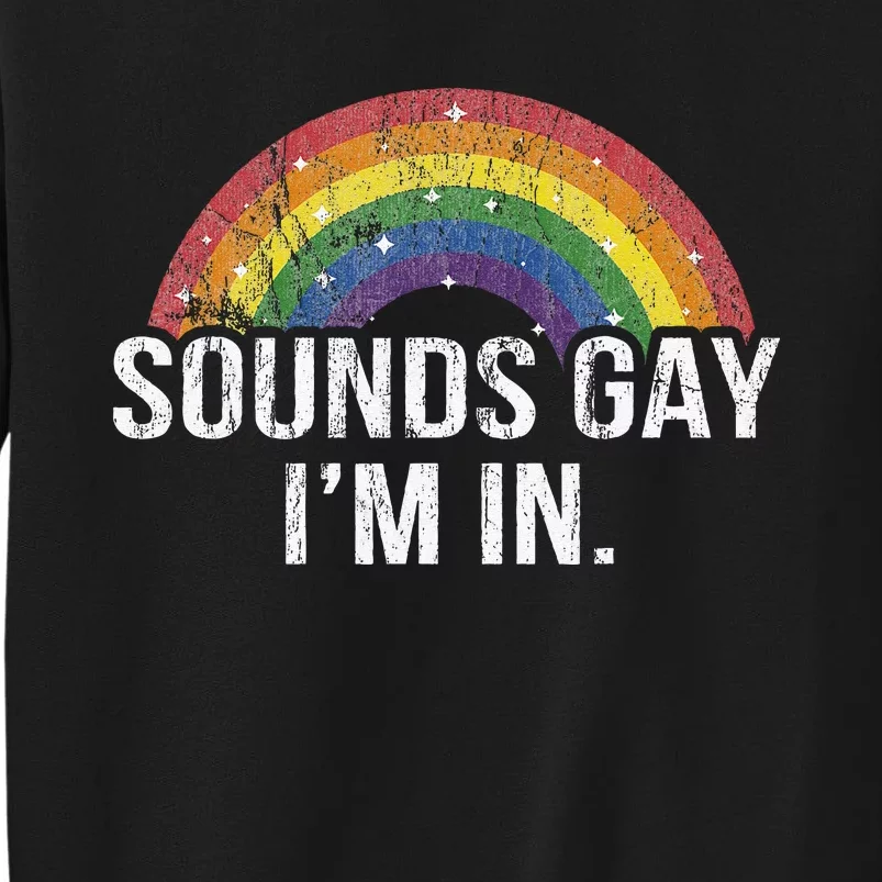 Funny Sounds Gay I'm In With Rainbow Flag For Pride Month Tall Sweatshirt