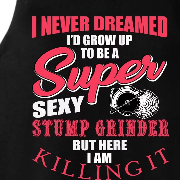 Funny Stump Grinder Quote For Arborist And Logger Ladies Tri-Blend Wicking Tank