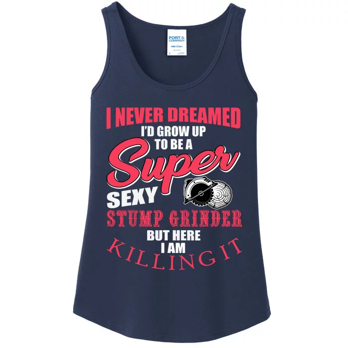 Funny Stump Grinder Quote For Arborist And Logger Ladies Essential Tank