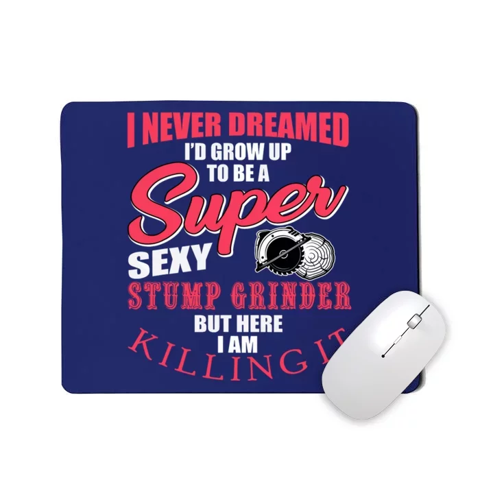 Funny Stump Grinder Quote For Arborist And Logger Mousepad