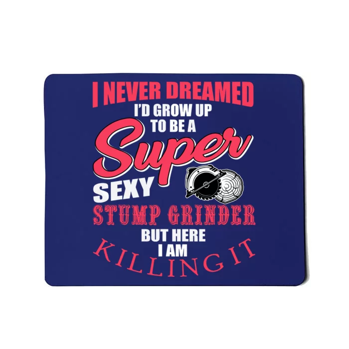 Funny Stump Grinder Quote For Arborist And Logger Mousepad