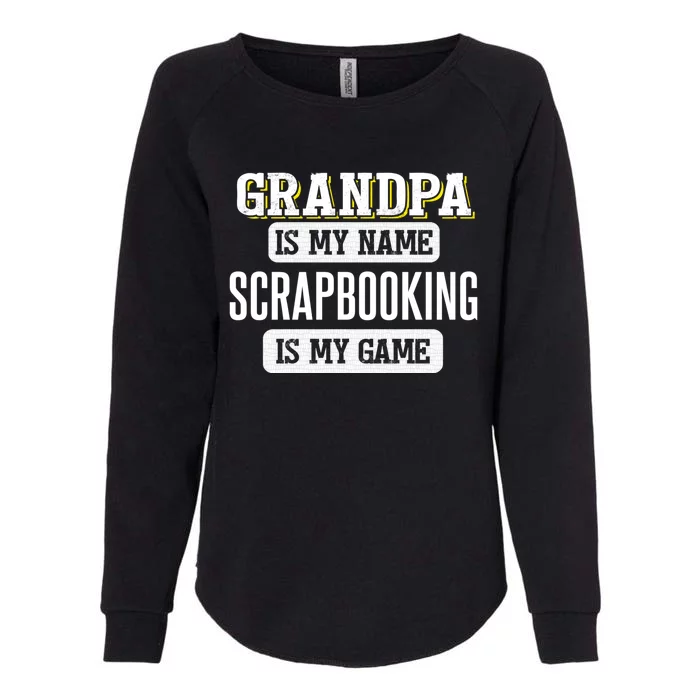 Funny Scrapbooking Gift For Grandpa Fathers Day Design Gift Womens California Wash Sweatshirt