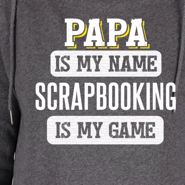 Funny Scrapbooking Gift For Papa Fathers Day Design Cool Gift Womens Funnel Neck Pullover Hood