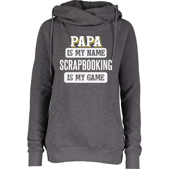 Funny Scrapbooking Gift For Papa Fathers Day Design Cool Gift Womens Funnel Neck Pullover Hood