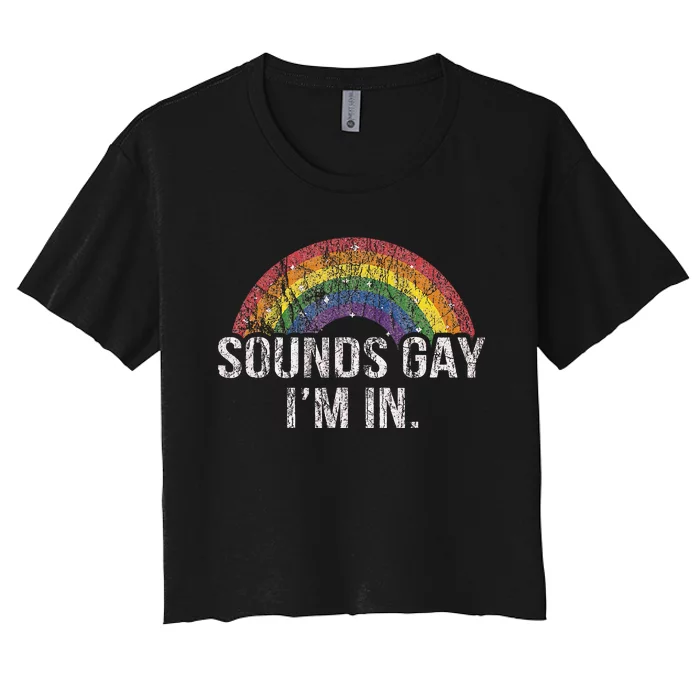 Funny Sounds Gay Im In With Rainbow Flag For Pride Month Women's Crop Top Tee