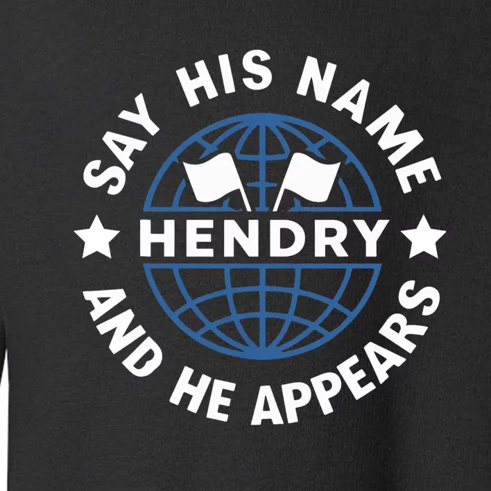 Funny Say His Name And He Appears Joe Hendry Toddler Sweatshirt