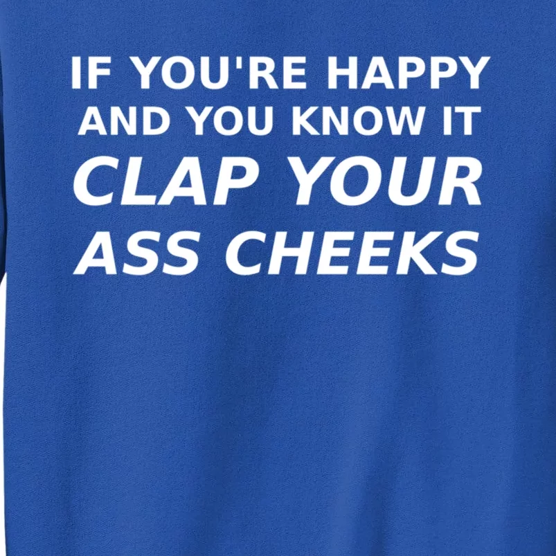 Funny Saying Happy Know It Clap Ass Cheeks Joke Humor Gift Tall Sweatshirt