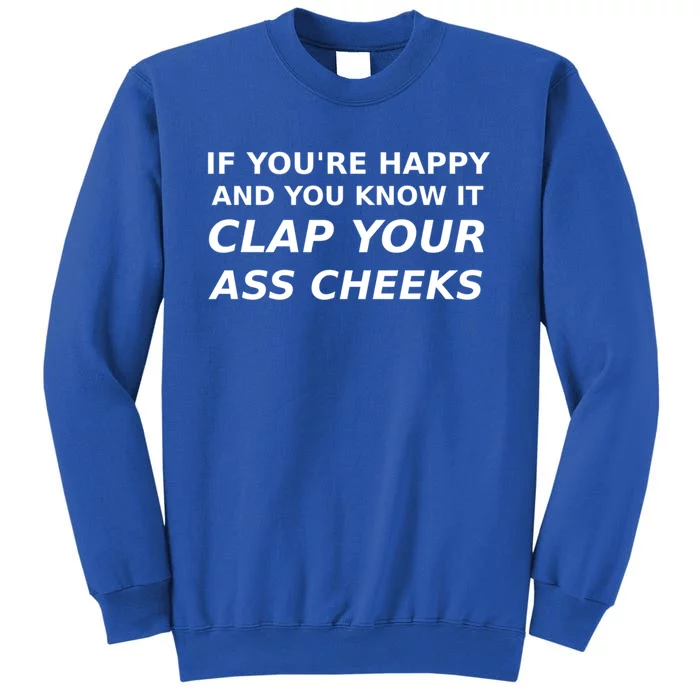 Funny Saying Happy Know It Clap Ass Cheeks Joke Humor Gift Tall Sweatshirt