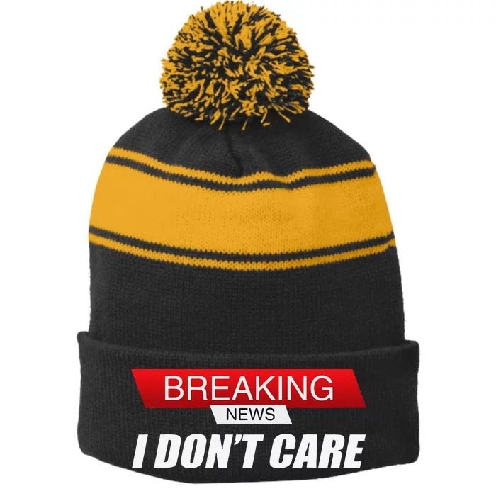 Funny Sarcastic Humor Breaking News I DonT Care Stripe Pom Pom Beanie