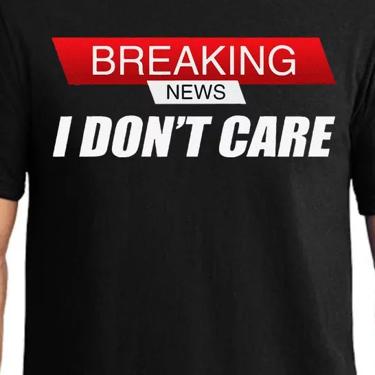 Funny Sarcastic Humor Breaking News I DonT Care Pajama Set