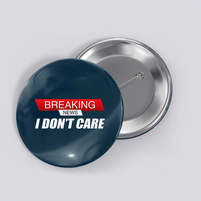 Funny Sarcastic Humor Breaking News I DonT Care Button