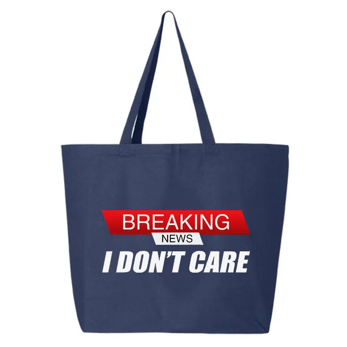 Funny Sarcastic Humor Breaking News I DonT Care 25L Jumbo Tote