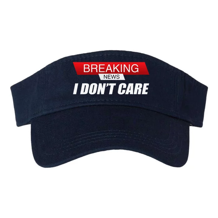 Funny Sarcastic Humor Breaking News I DonT Care Valucap Bio-Washed Visor