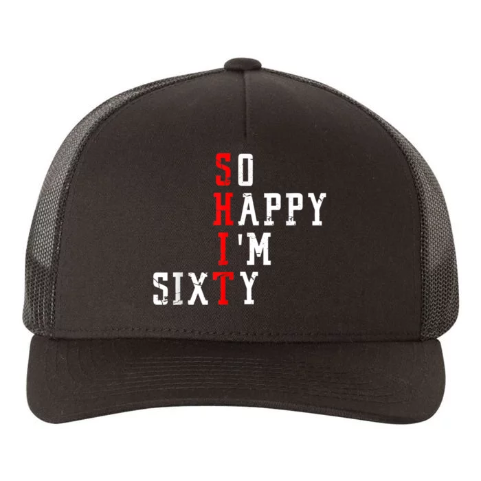 Funny So Happy I Am Sixty Shit 60th Birthday Born In 1962 Yupoong Adult 5-Panel Trucker Hat