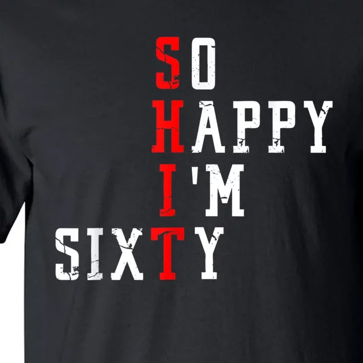 Funny So Happy I Am Sixty Shit 60th Birthday Born In 1962 Tall T-Shirt