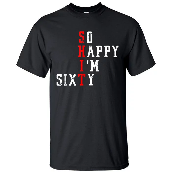 Funny So Happy I Am Sixty Shit 60th Birthday Born In 1962 Tall T-Shirt