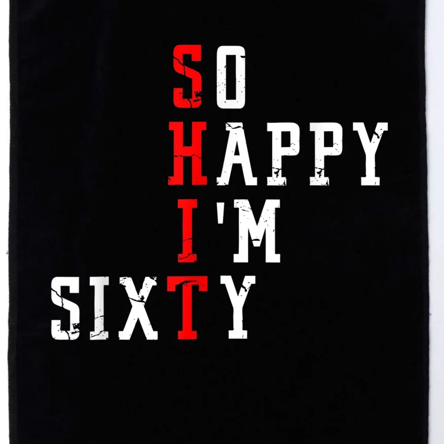 Funny So Happy I Am Sixty Shit 60th Birthday Born In 1962 Platinum Collection Golf Towel