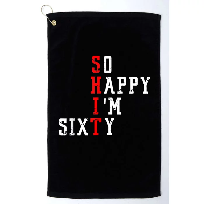 Funny So Happy I Am Sixty Shit 60th Birthday Born In 1962 Platinum Collection Golf Towel