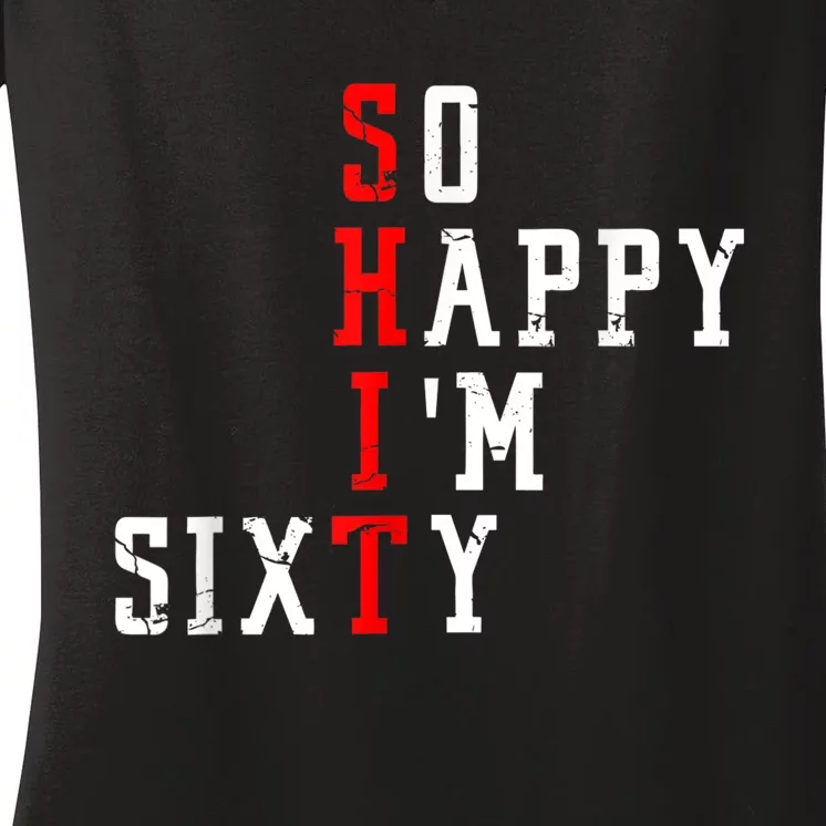 Funny So Happy I Am Sixty Shit 60th Birthday Born In 1962 Women's V-Neck T-Shirt