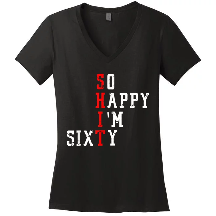 Funny So Happy I Am Sixty Shit 60th Birthday Born In 1962 Women's V-Neck T-Shirt