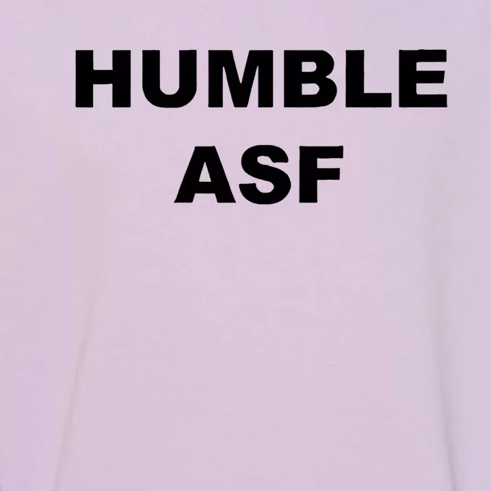 Funny Saying Humble Asf Garment-Dyed Sweatshirt