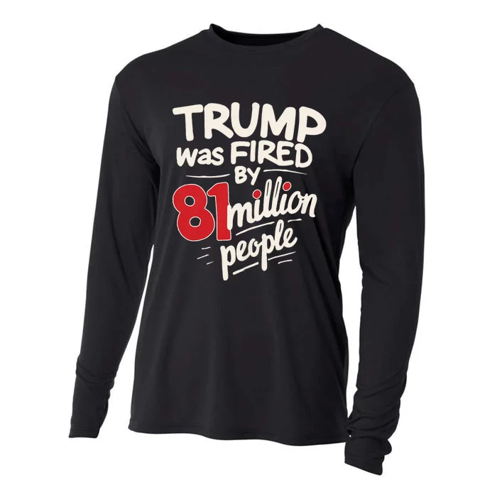 Funny Sarcastic Humor Trump Was Fired By 81 Million People Cooling Performance Long Sleeve Crew