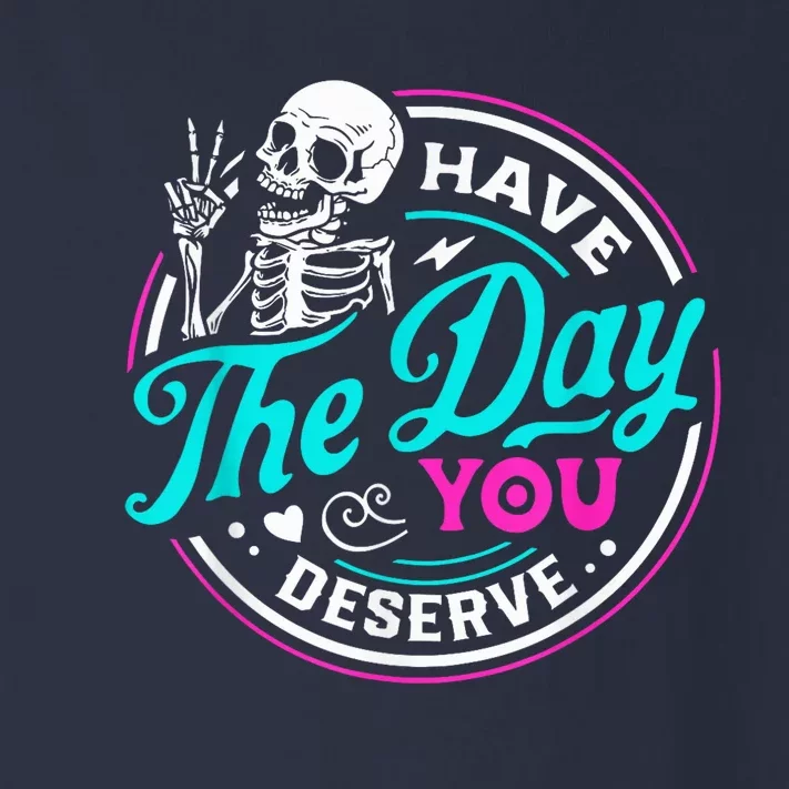 Funny Sarcastic Have The Day You Deserve Motivational Quote Toddler Long Sleeve Shirt