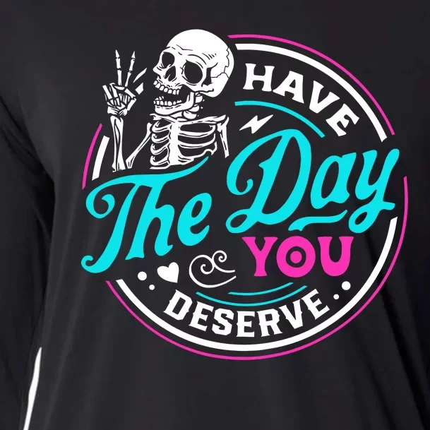 Funny Sarcastic Have The Day You Deserve Motivational Quote Cooling Performance Long Sleeve Crew