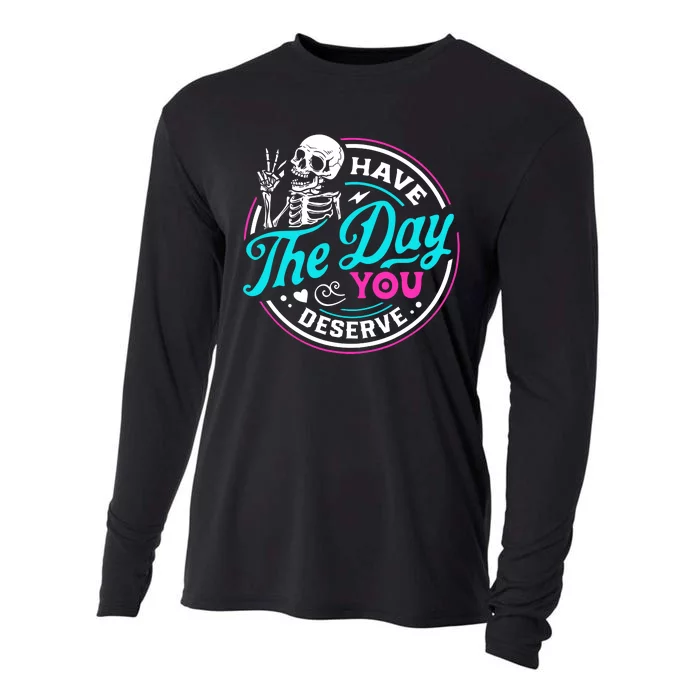 Funny Sarcastic Have The Day You Deserve Motivational Quote Cooling Performance Long Sleeve Crew