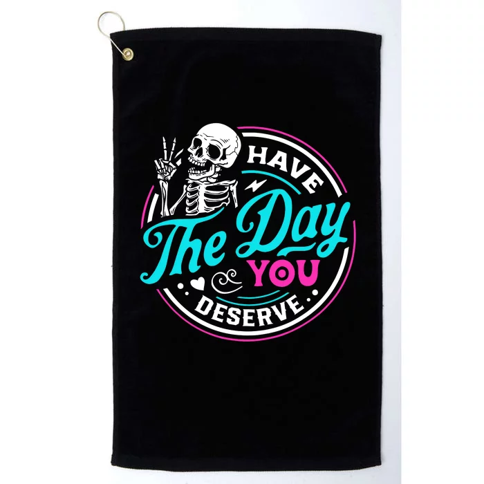 Funny Sarcastic Have The Day You Deserve Motivational Quote Platinum Collection Golf Towel