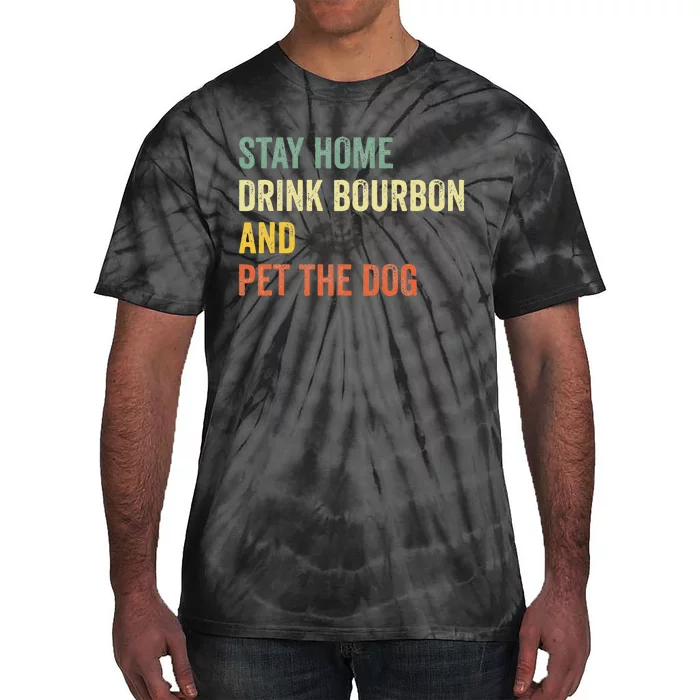 Funny Stay Home Drink Bourbon And Pet The Dog Vintage Tie-Dye T-Shirt