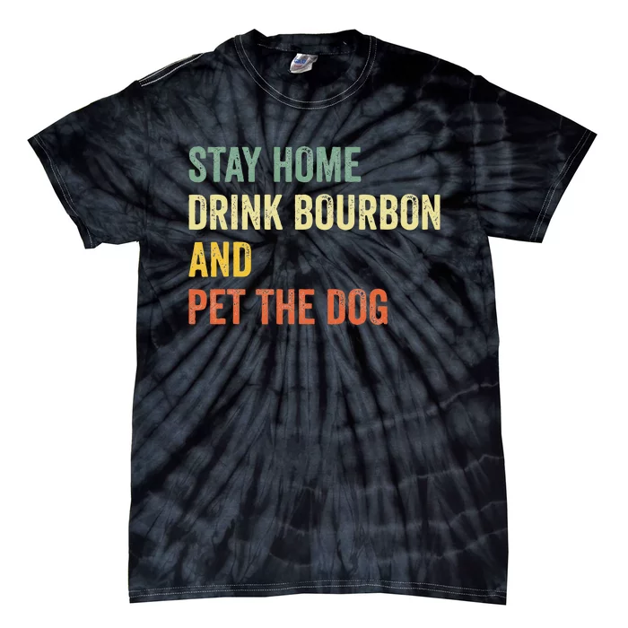 Funny Stay Home Drink Bourbon And Pet The Dog Vintage Tie-Dye T-Shirt